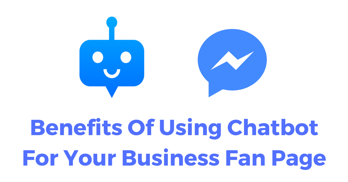 Benefits Of Using Chatbot For Your Business Fan Page